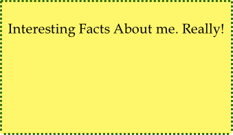 Interesting Facts About me. Really!