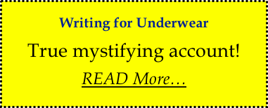 Writing for Underwear True mystifying account! READ More…