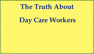 The Truth About    Day Care Workers